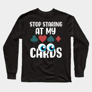 Stop Staring at my Cards.png Long Sleeve T-Shirt